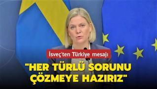 İsveç'ten Türkiye mesajı: Her türlü sorunu çözmeye hazırız