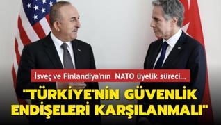 Dışişleri Bakanı Çavuşoğlu: Türkiye'nin güvenlik endişeleri karşılanmalı
