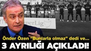 Önder Özen, ‘Bunlarla olmaz‘ dedi ve Galatasaray'daki 3 ayrılığı açıkladı