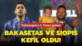 Anastasios Bakasetas ve Manolis Siopis kefil oldu! Trabzonspor'a 3. Yunan geliyor