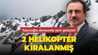 Yazıcıoğlu davasında yeni gelişme! 2 helikopter kiralanmış