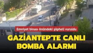Gaziantep'te canlı bomba alarmı... Emniyet binası önündeki şüpheli vuruldu