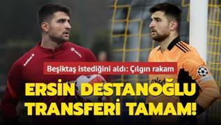 Ersin Destanoğlu transferi tamam! Beşiktaş istediğini aldı: Çılgın rakam
