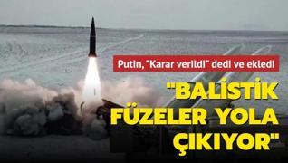Putin, ‘Karar verildi‘ dedi ve ekledi: Balistik füzeler yola çıkıyor