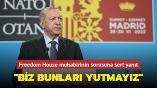 Başkan Erdoğan'dan Freedom House muhabirinin sorusuna sert yanıt: ‘Biz bunları yutmayız‘