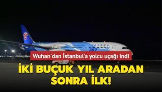 İki buçuk yıl aradan sonra ilk! Wuhan'dan İstanbul'a yolcu uçağı indi