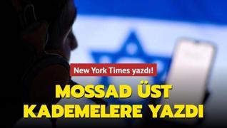 New York Times yazdı! Mossad üst kademelere yazdı