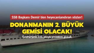 SSB Başkanı Demir'den heyecanlandıran sözler! Donanmanın 2. büyük gemisi olacak!