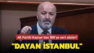 AK Partili Kaynar'dan İBB'ye sert sözler: Dayan İstanbul
