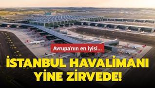 Avrupa'nın en iyisi! İstanbul Havalimanı yine zirvede