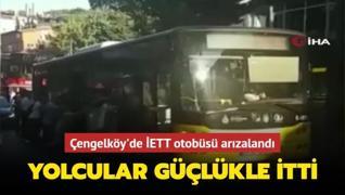 Çengelköy'de İETT otobüsü arızalandı... Yolcular güçlükle itti