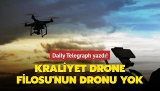 Daily Telegraph yazdı! Kraliyet Drone Filosu'nun dronu yok