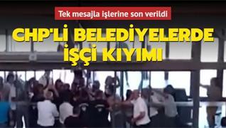 CHP'li belediyelerde işçi kıyımı: Tek mesajla işlerine son verildi