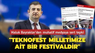 Haluk Bayraktar'dan muhalif medyaya sert tepki: Teknofest milletimize ait bir festivaldir