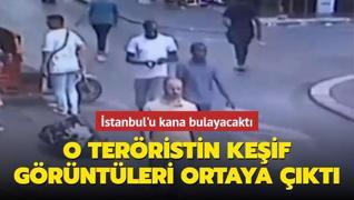 İstanbul'u kana bulayacaktı... O teröristin keşif görüntüleri ortaya çıktı