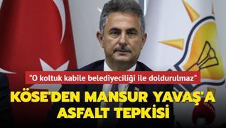 Mamak Belediye Başkanı Köse'den Mansur Yavaş'a asfalt tepkisi: ‘O koltuk kabile belediyeciliği ile doldurulmaz‘