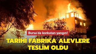 Bursa'da korkutan yangın! Tarihi fabrika alevlere teslim oldu