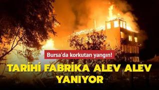 Bursa'da korkutan yangın! Tarihi fabrika alev alev yanıyor