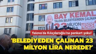 Yalova'da Kılıçdaroğlu'na pankart şoku! 'Belediyeden çalınan 23 milyon lira nerede?'