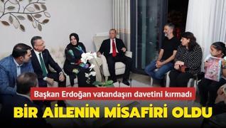 Başkan Erdoğan vatandaşın davetini kırmadı... Bir ailenin misafiri oldu
