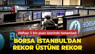 Borsa İstanbul'dan rekor üstüne rekor... Haftayı 3 bin puan üzerinde tamamladı