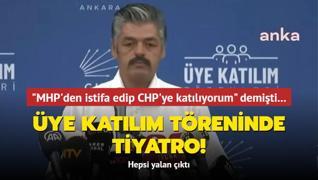 ‘MHP'den istifa edip CHP'ye katılıyorum‘ demişti... Üye katılım töreninde tiyatro!