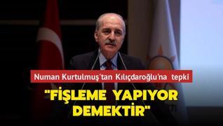 Numan Kurtulmuş'tan Kılıçdaroğlu'na tepki: YSK'nın elinde olmayan bilgileri topluyorsa fişleme yapıyor demektir