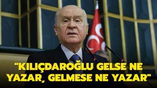 MHP Genel Ba�kan� Devlet Bah�eli: K�l��daro�lu gelse ne yazar, gelmese ne yazar!