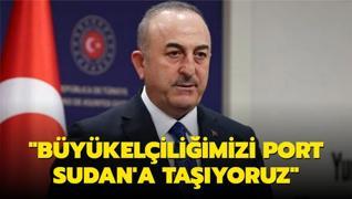 Bakan �avu�o�lu: B�y�kel�ili�imizi Port Sudan'a ta��yoruz