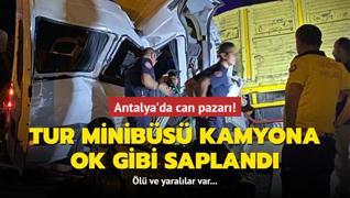 Antalya'da can pazar�! Tur minib�s� kamyona �arpt�: 2 �l�, 9 yaral�