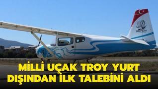 Milli u�ak TROY yurt d���ndan ilk talebini ald�