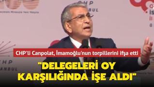 CHP'li Canpolat, �mamo�lu'nun torpillerini if�a etti: �Delegeleri oy kar��l���nda i�e ald��