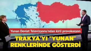 Yunan Devlet Televizyonu'ndan kirli provokasyon: Trakya'yı ‘Yunan‘ renklerinde gösterdi