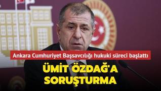 Ümit Özdağ'a soruşturma... Ankara Cumhuriyet Başsavcılığı hukuki süreci başlattı