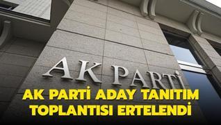 AK Parti aday tan�t�m toplant�s� ertelendi