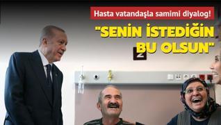 Başkan Erdoğan'la hasta vatandaş arasında samimi diyalog! ‘Senin istediğin bu olsun‘