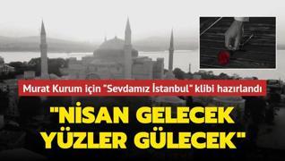 Murat Kurum için ‘Sevdamız İstanbul‘ klibi hazırlandı: Nisan gelecek, yüzler gülecek