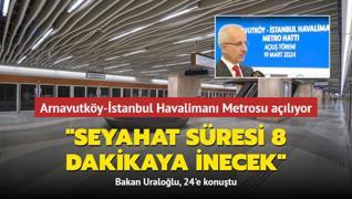 Arnavutky-stanbul Havaliman Metrosu alyor... Bakan Uralolu, 24'e konutu: Seyahat sresi 8 dakikaya inecek