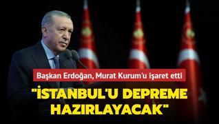 Bakan Erdoan, Murat Kurum'u iaret etti: stanbul'u depreme hazrlayacak