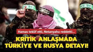 Hamas teklif etti, Netanyahu reddetti... Kritik anlamada Trkiye ve Rusya detay!