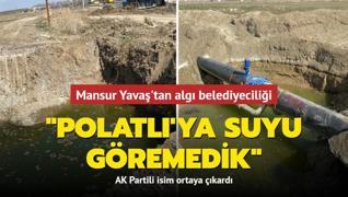 Mansur Yava'tan alg belediyecilii... AK Partili isim ortaya kard: Polatl'ya suyu gremedik
