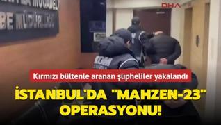 stanbul'da Mahzen-23 operasyonu: Krmz bltenle aranan pheliler yakaland