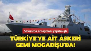 Trkiye'ye ait askeri gemi, Mogadiu'da! Somali ile savunma anlamas yaplmt