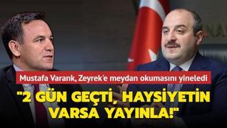 Mustafa Varank, Deniz Zeyrek'e meydan okumasn yineledi: 2 gn geti, haysiyetin varsa yaynla