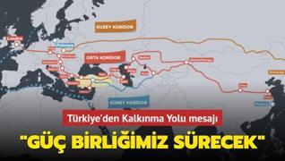 Trkiye'den Kalknma Yolu mesaj: G birliimiz srecek
