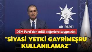 DEM Parti'den milli deerlere saygszlk: AK Parti'den sert tepki: Siyasi yetki gayrimeru kullanlamaz