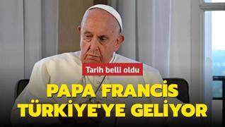 Papa Francis Trkiye'ye geliyor... Tarih belli oldu