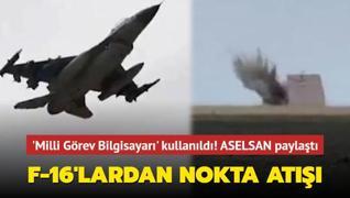 ASELSAN paylat! F-16'lar hedefleri tam isabetle vurdu