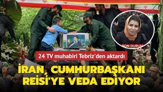 24 TV muhabiri Tebriz'den aktard! ran, Cumhurbakan Reisi'ye veda ediyor
