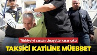 Trkiye'yi sarsan cinayette karar kt! Taksici katiline mebbet